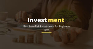 Best Low-Risk Investments For Beginners 2025