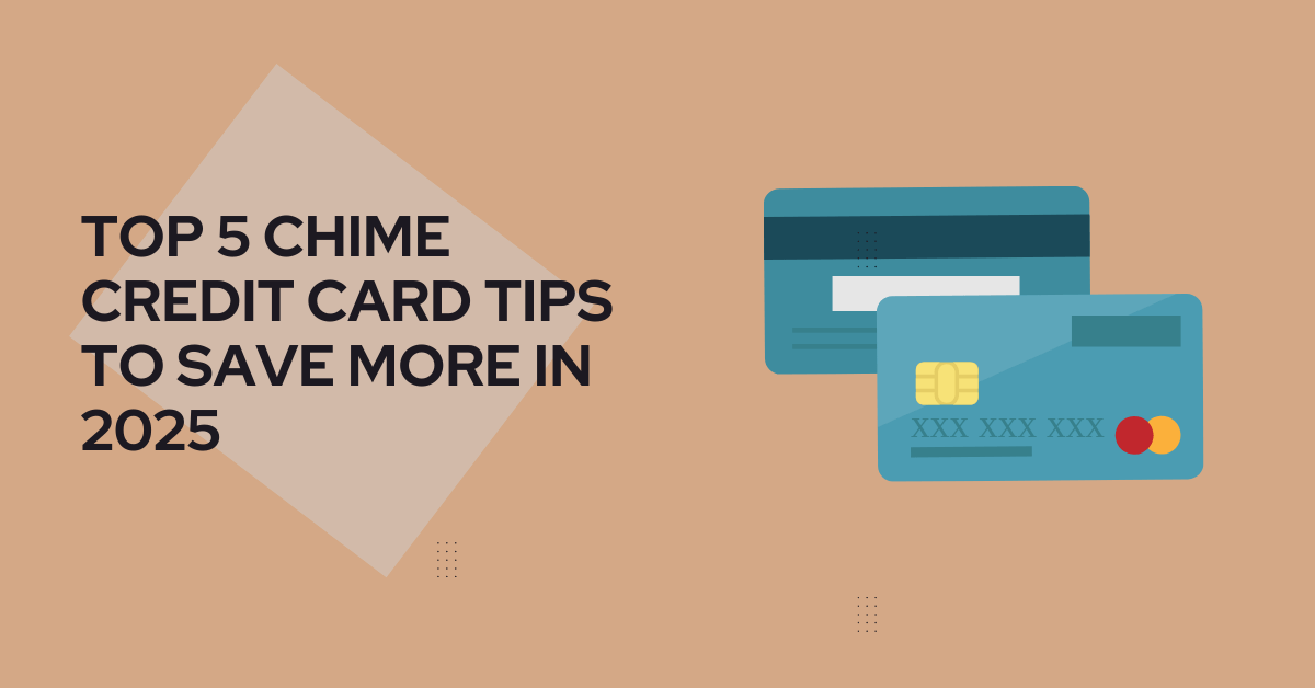 Top 5 Chime Credit Card Tips to Save More in 2025