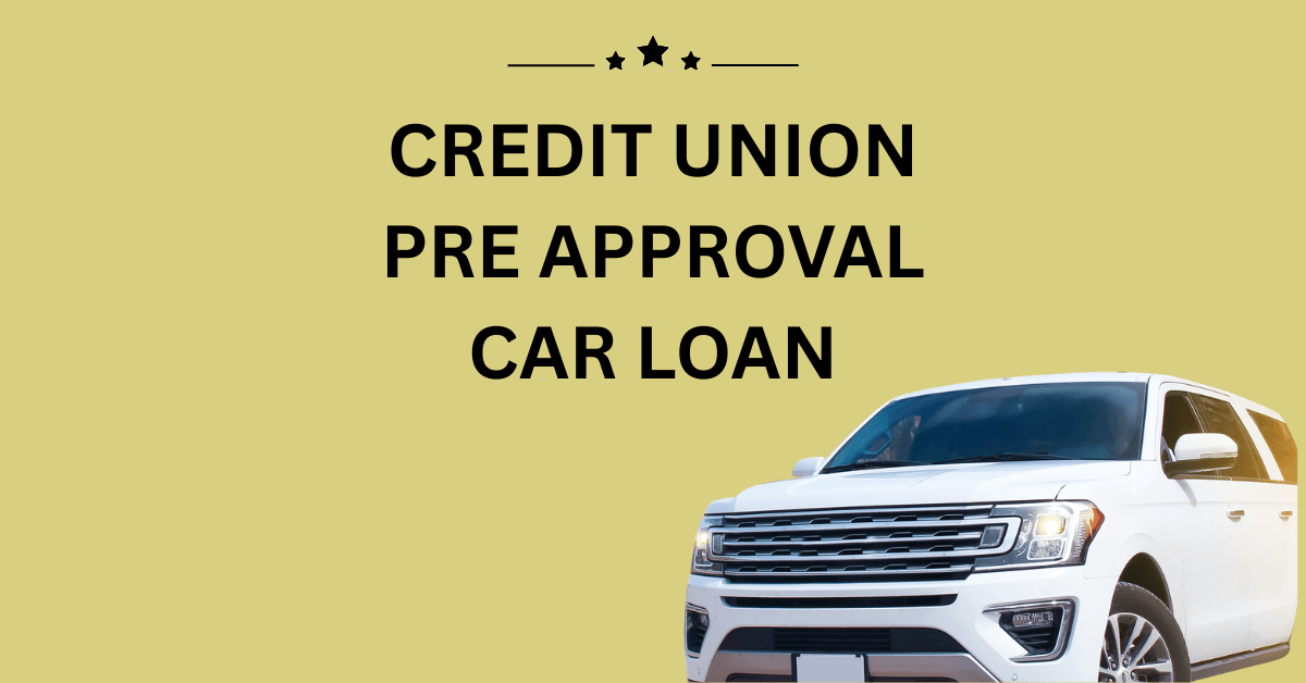 credit union pre approval car loan​